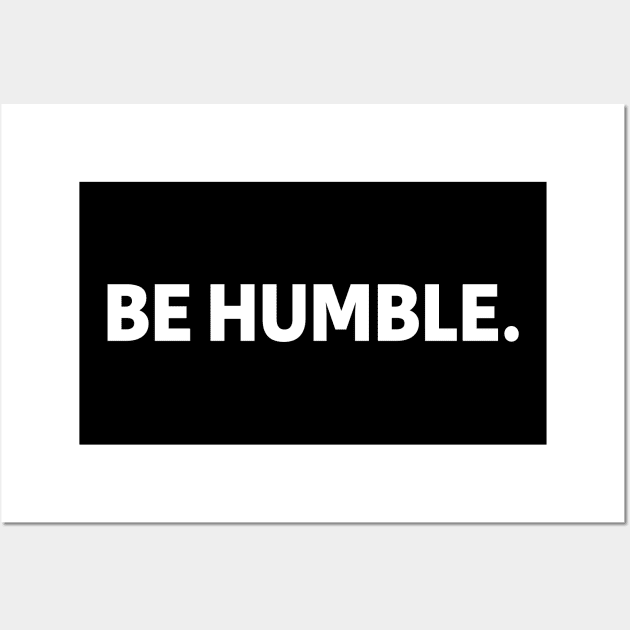 be humble - white text Wall Art by NotesNwords